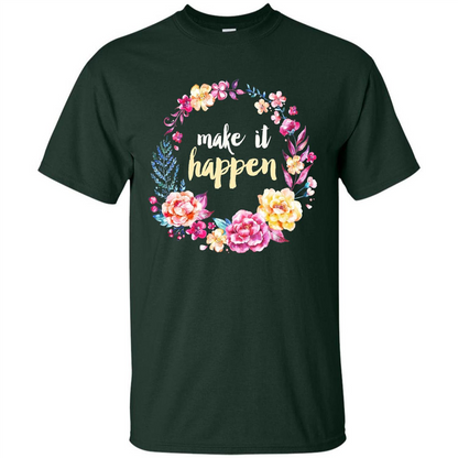 Make It Happen T-shirt Floral Wreath Script Typography T-shirt Forest Green