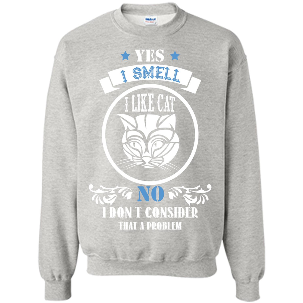 Cat Lover T-shirt I Smell Like A Cat No I Donäó»t Consider That A Problem Ash