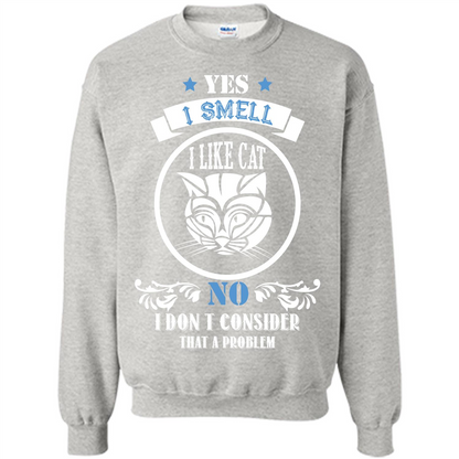 Cat Lover T-shirt I Smell Like A Cat No I Donäó»t Consider That A Problem Ash
