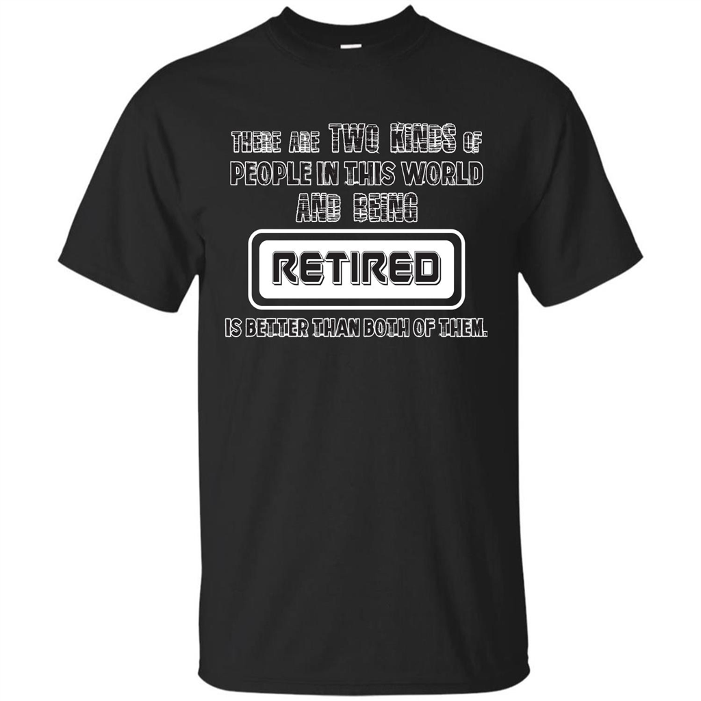 Retired T-shirt Being Retired Is Better Than Both Of Them Black
