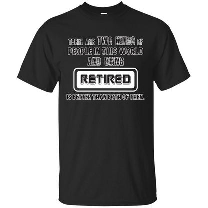 Retired T-shirt Being Retired Is Better Than Both Of Them Black