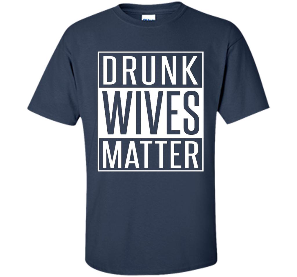 Wife T-shirt Drunk Wives Matter T-shirt Navy