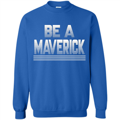 Funny Be A Maverick T-Shirt Royal