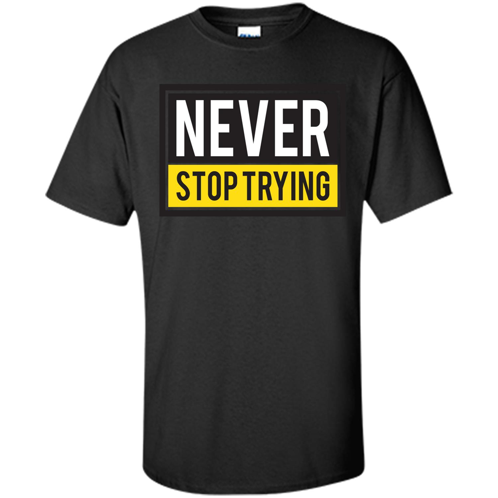 Motivational Quotes T-Shirt Never Stop Trying Black