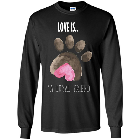 Dog Lover T-shirt Love is A loyal Friend Black