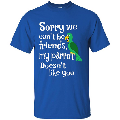 Can't Be Friends Parrot Doesn't Like You Funny Cute T-shirt Royal