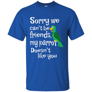 Can't Be Friends Parrot Doesn't Like You Funny Cute T-shirt