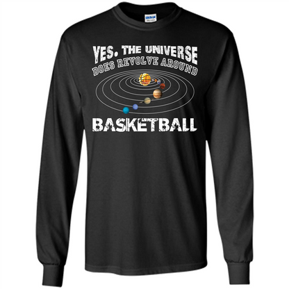 Basketball T-shirt Yes The Universe Does Revolve Around Basketball Black