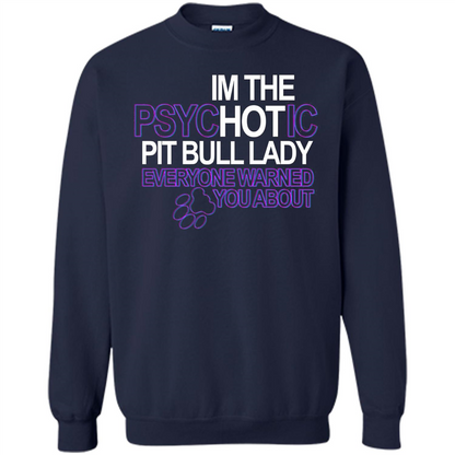 Pit Bull T-shirt I'm The Psychotic Pit Bull Lady Everyone Warned You About T-shirt