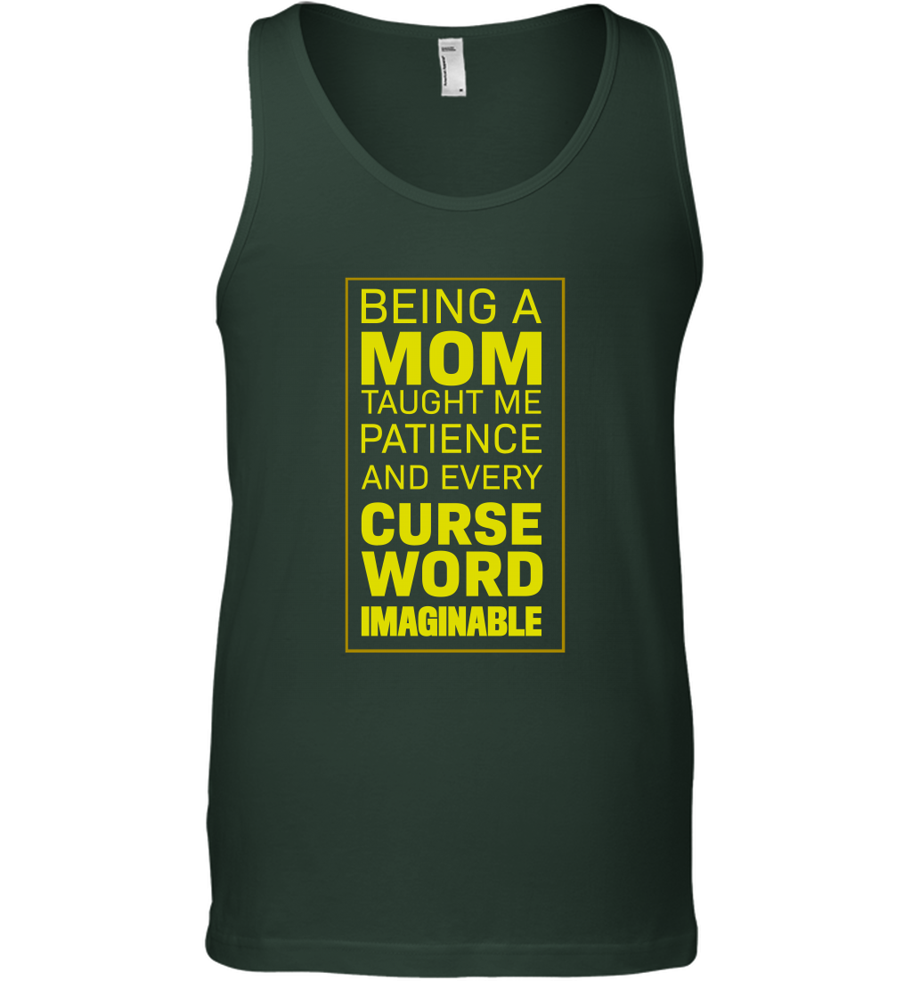 Being A Mom Taught Me Patience And Every Curse Word Imaginable Shirt Tank Top Forest Green