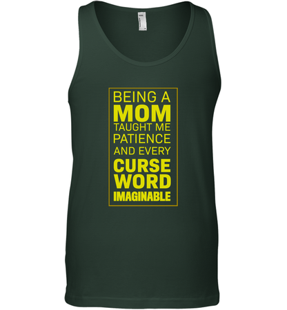 Being A Mom Taught Me Patience And Every Curse Word Imaginable Shirt Tank Top Forest Green