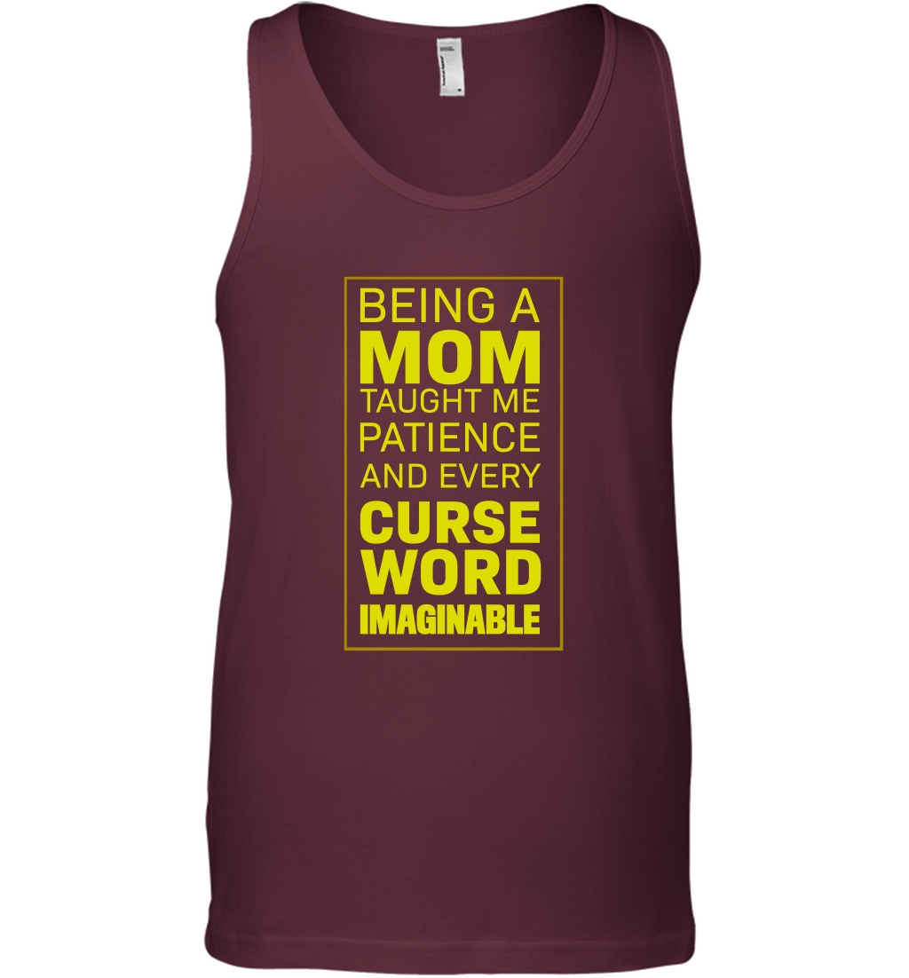 Being A Mom Taught Me Patience And Every Curse Word Imaginable Shirt Tank Top Maroon
