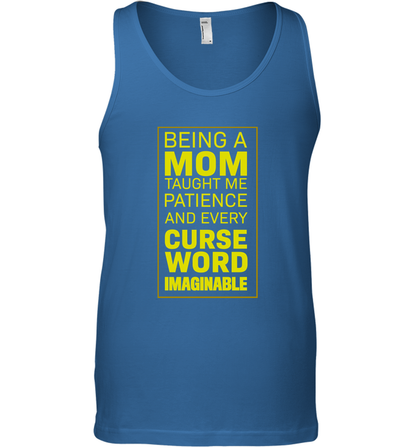 Being A Mom Taught Me Patience And Every Curse Word Imaginable Shirt Tank Top Royal