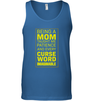 Being A Mom Taught Me Patience And Every Curse Word Imaginable ShirtCanvas Unisex Ringspun Tank