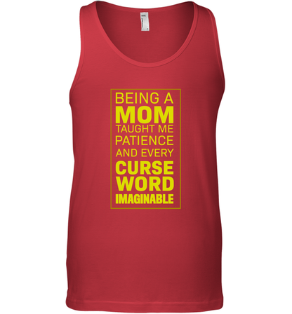 Being A Mom Taught Me Patience And Every Curse Word Imaginable Shirt Tank Top Red