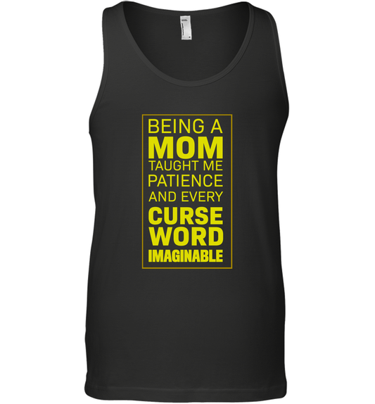 Being A Mom Taught Me Patience And Every Curse Word Imaginable Shirt Tank Top Black