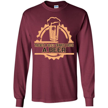 Beer T-shirt There‰۪s A 99.9 Chance I Need A Beer Maroon