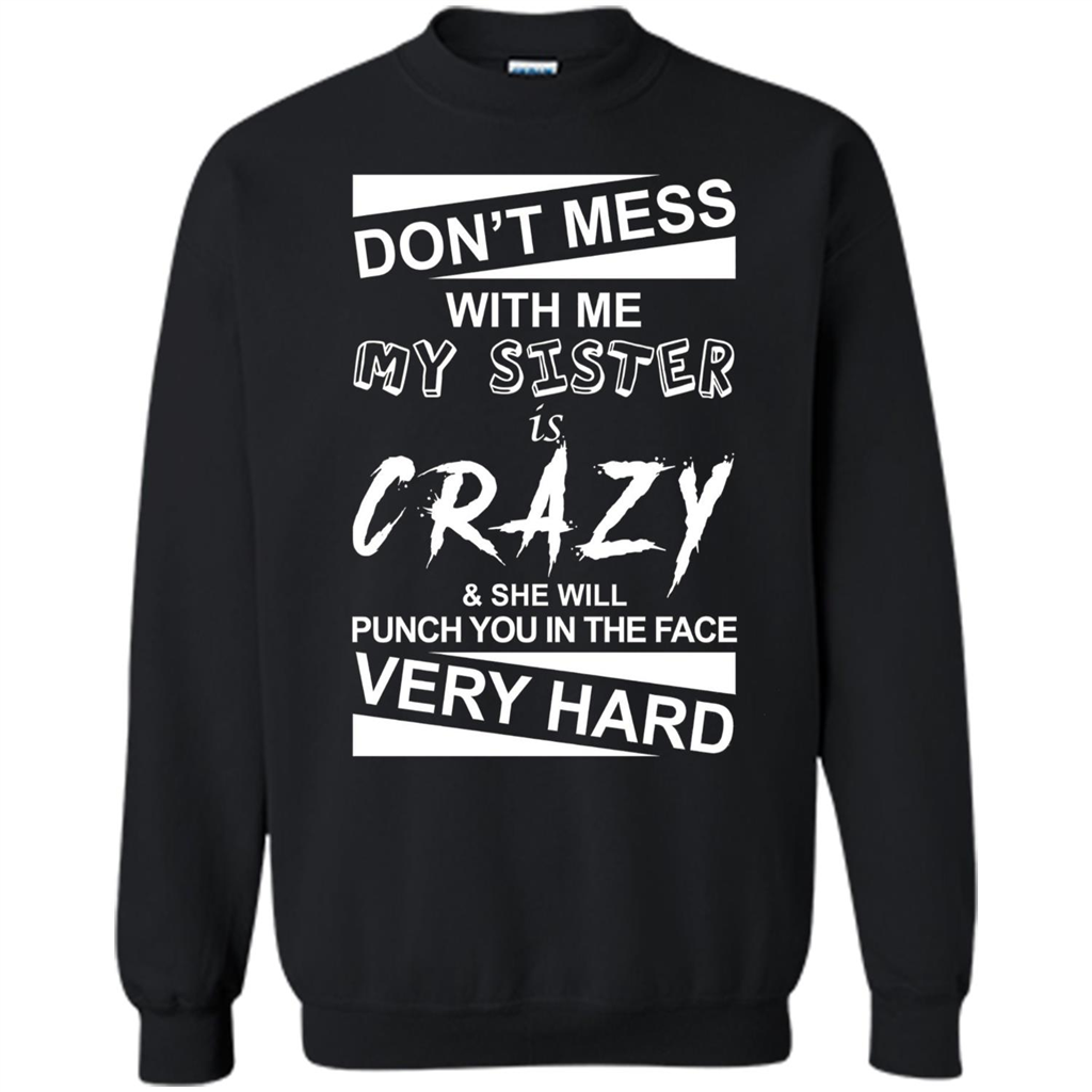 Don' Mess With Me My Sister Is Crazy She Will Punch You T-Shirt Png Black