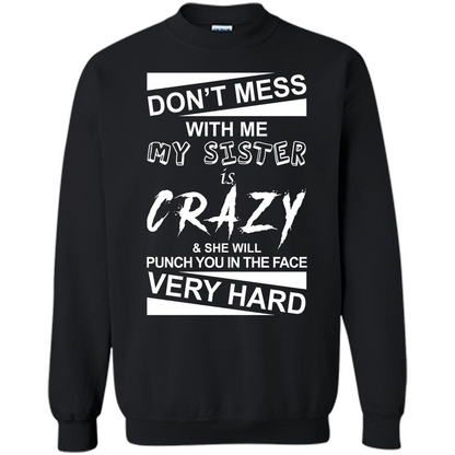 Don' Mess With Me My Sister Is Crazy She Will Punch You T-Shirt Png Black