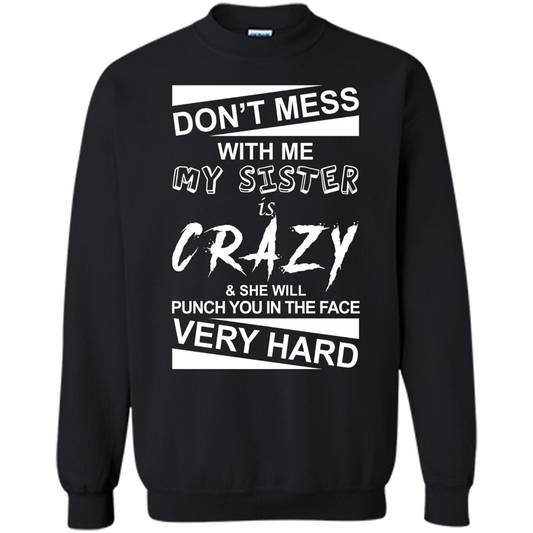 Don' Mess With Me My Sister Is Crazy She Will Punch You T-Shirt Png Black