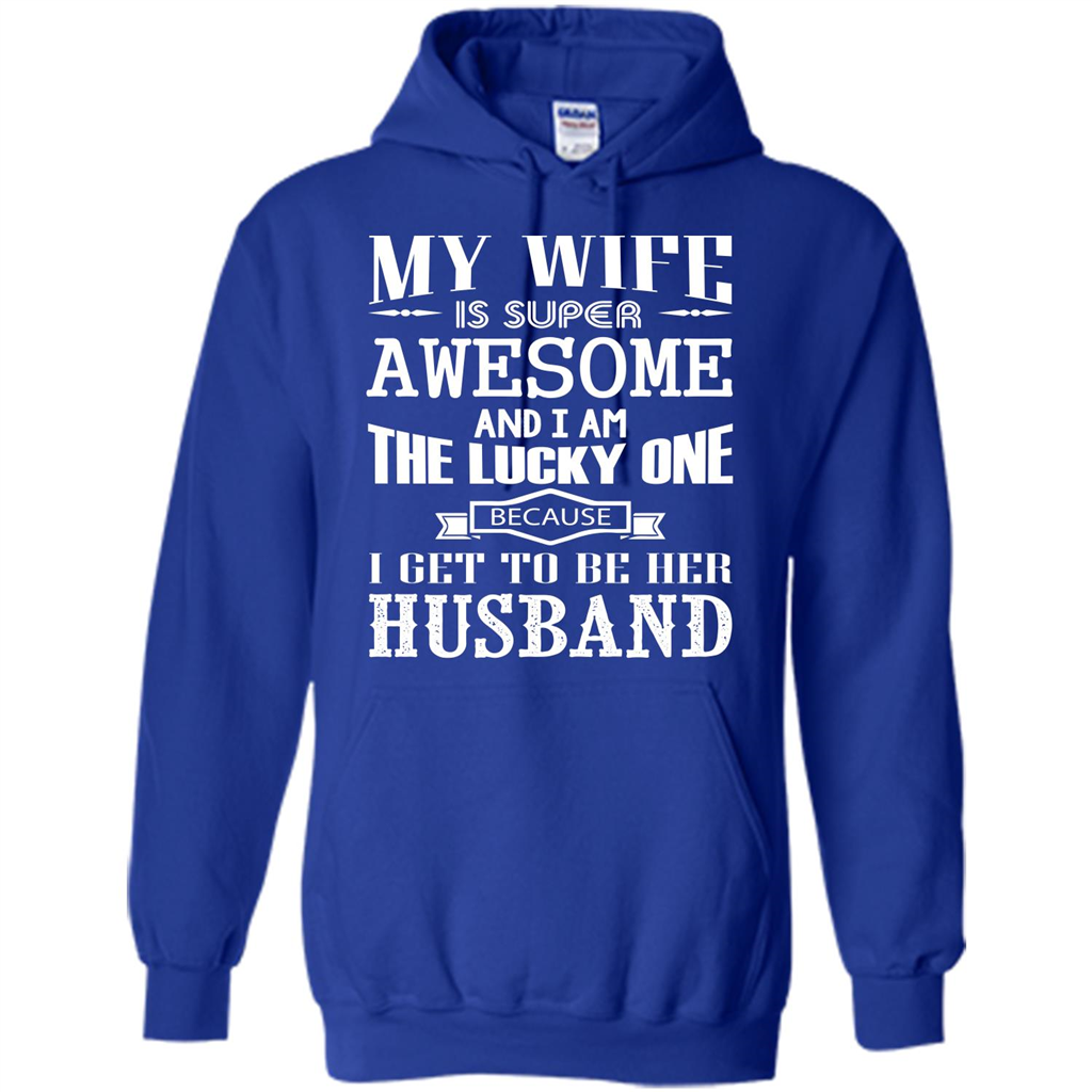 Husband T-shirt My Wife Is Super Awesome And I Am The Lucky One Because I Get To Be Her Husband Royal