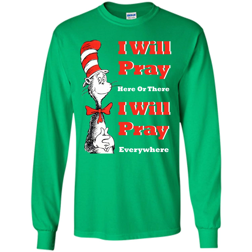 Christian. I Will Pray Here Or There I Will Pray Everywhere T-shirt Irish Green