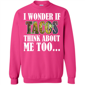 Taco T-shirt I Wonder If Tacos Think About Me Too T-shirt