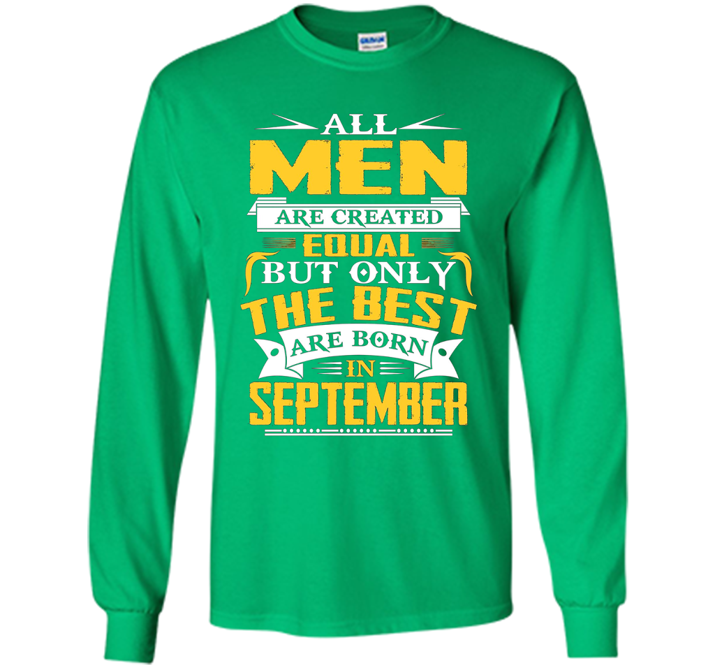 All Men Created Equal But The Best Are Born In September T-S shirt Irish Green