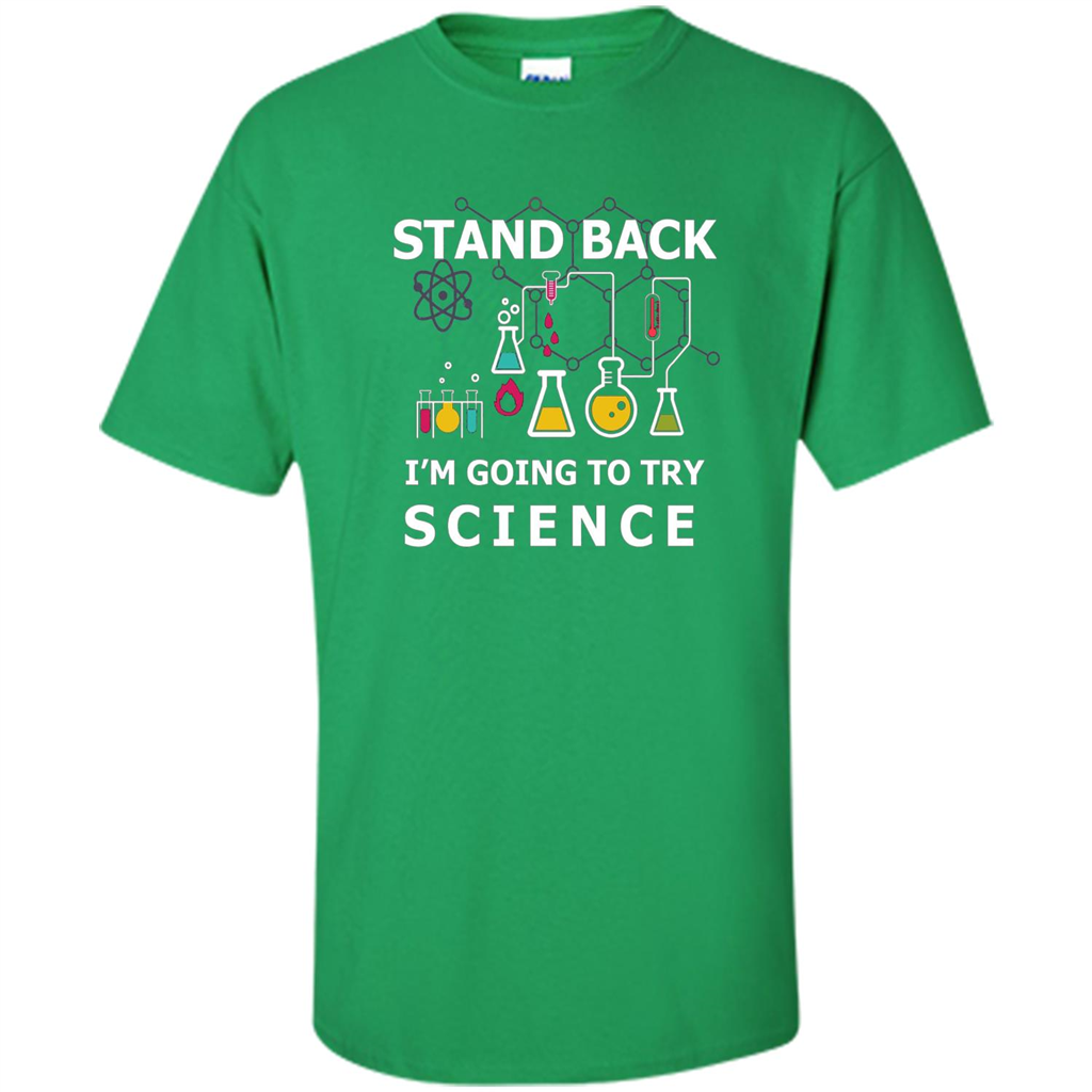 Stand Back I'm Going To Try Science T-shirt Irish Green
