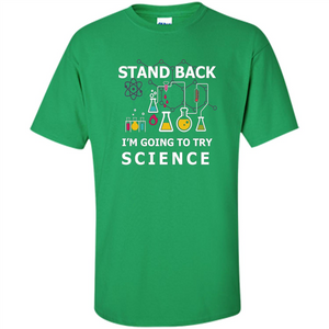 Stand Back I'm Going To Try Science T-shirt