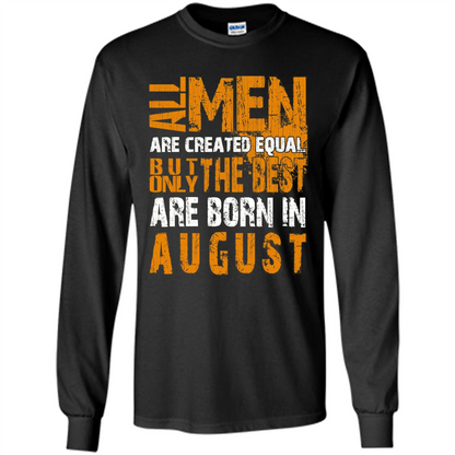 All Men Created Equal But The Best Born In August T-Shirt Black
