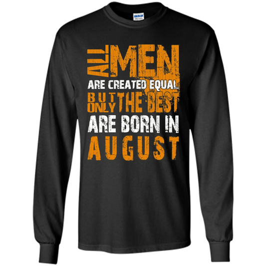 All Men Created Equal But The Best Born In August T-Shirt Black
