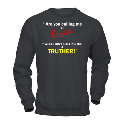 Are You Calling Me A Liar. Well I Ain't Calling You A Truther T-shirt Gildan - Pullover Sweatshirt Dark Heather