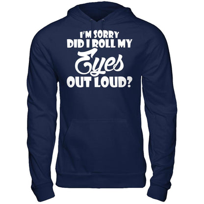 I'm Sorry Did I Roll My Eyes Out Loud T-shirt Gildan - Pullover Hoodie Navy