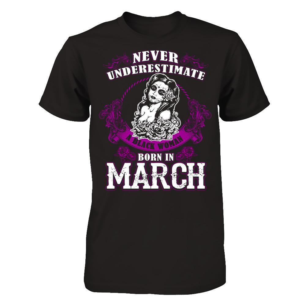 Never Underestimate A Black Woman Born In March Gildan - Short Sleeve Tee Black