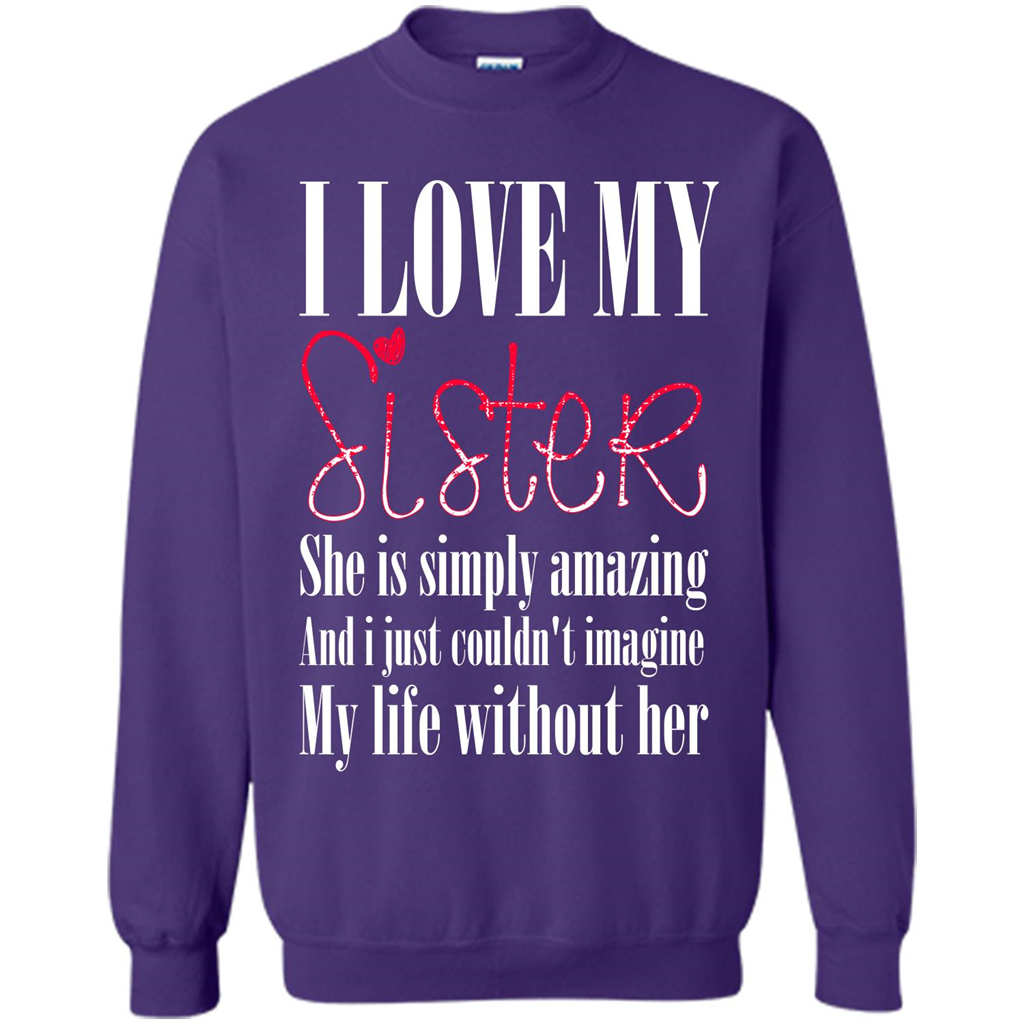 I Love My Sister T-shirt She Is Simply Amazing And I Just Couldn't Imagine My Life Without Her Purple