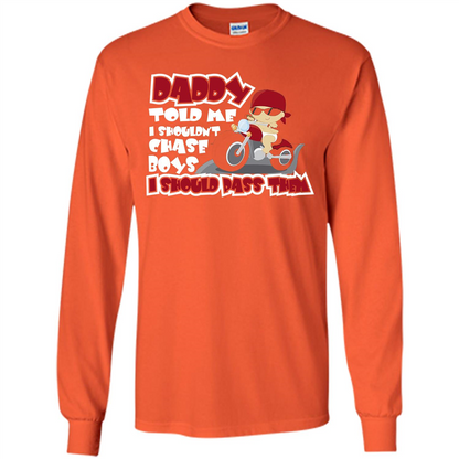 Family Daddy Told Me I Shouldn't Chase Boys I Should Pass Them T-shirt Orange