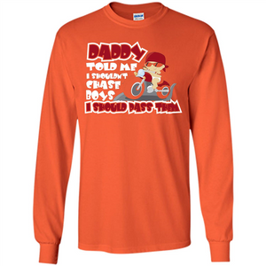 Family Daddy Told Me I Shouldn't Chase Boys I Should Pass Them T-shirt