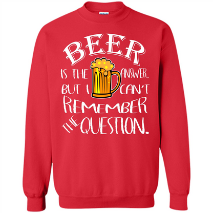 Beer T-shirt Is The Answer But I Cant Remember the Question Red