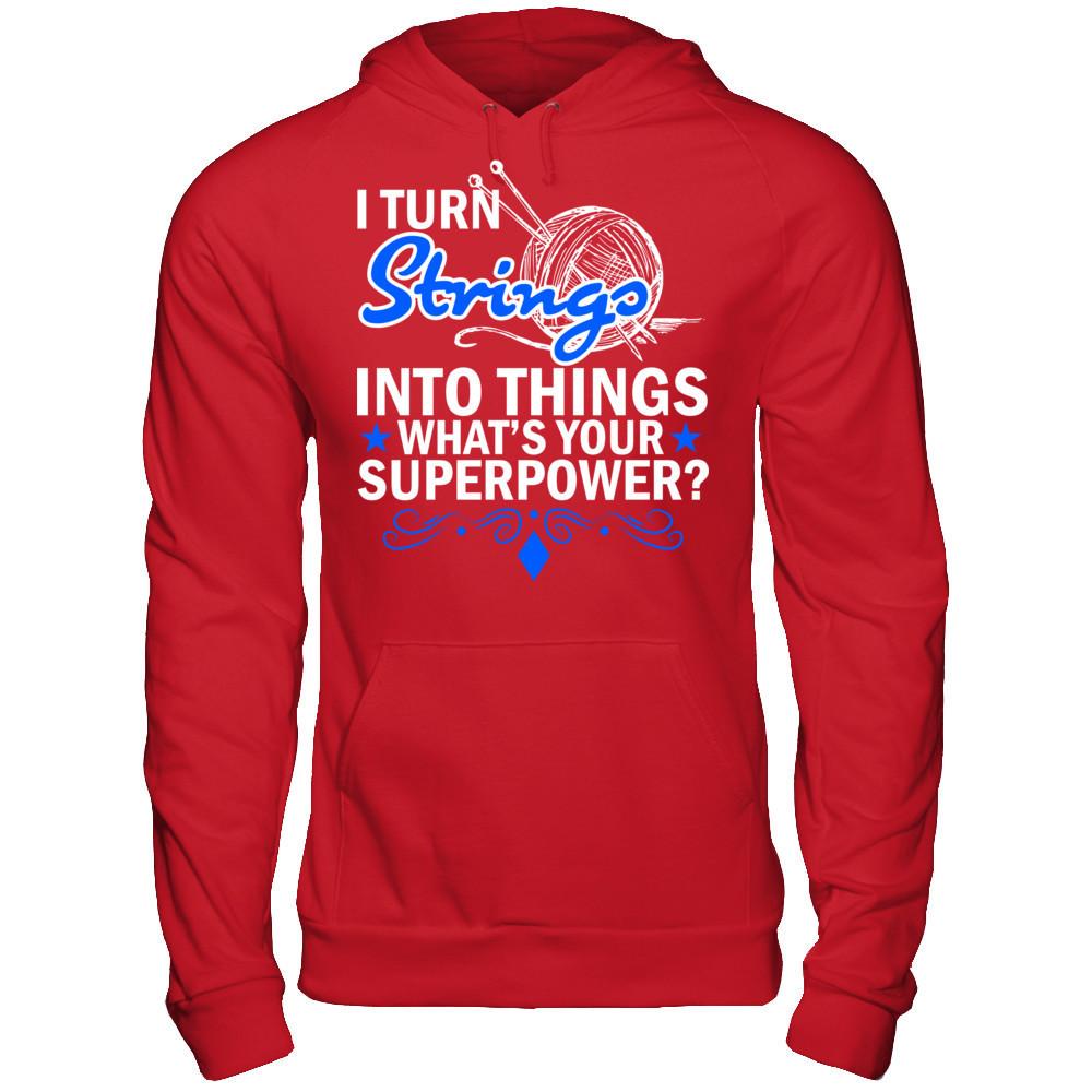 I Turn Strings Into Things What's Your Superpower T-shirt Gildan - Pullover Hoodie Red