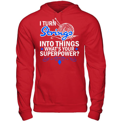 I Turn Strings Into Things What's Your Superpower T-shirt Gildan - Pullover Hoodie Red