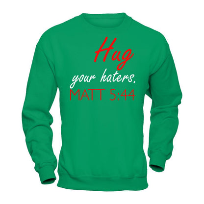 Hug Your Haters Matt 5:44 T-shirt Gildan - Pullover Sweatshirt Irish Green