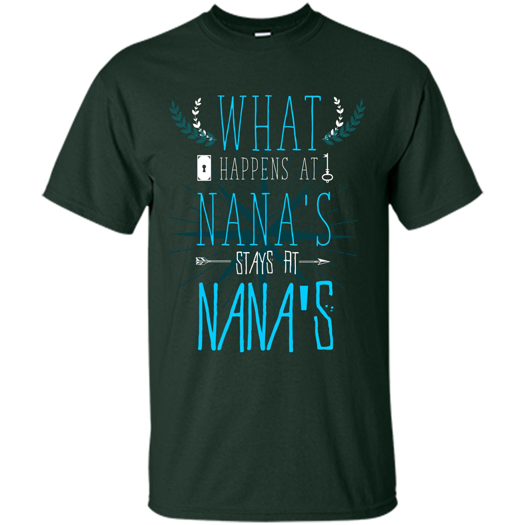 Nana. What Happens At Nana's Stays At Nana's T-shirt Forest Green