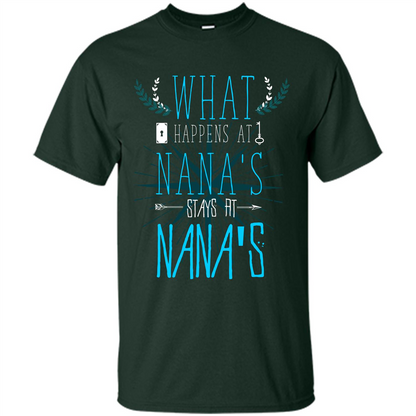 Nana. What Happens At Nana's Stays At Nana's T-shirt Forest Green