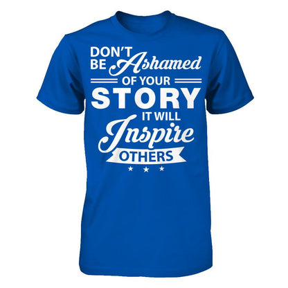 Don't Be Ashamed Of Your Story - It Will Inspire Others T-shirt Next Level - Unisex Fitted Tee Royal