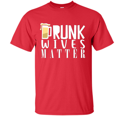Wife T-shirt Drunk Wives Matter T-shirt Red