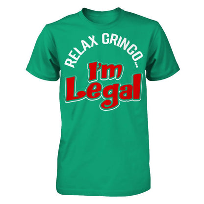 Relax Gringo... I'm Legal T-shirt Gildan - Short Sleeve Tee Kelly Green