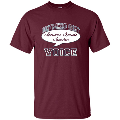 Teacher T-ShirtDon't Make Me Use My Second Grade Teacher Voice Maroon