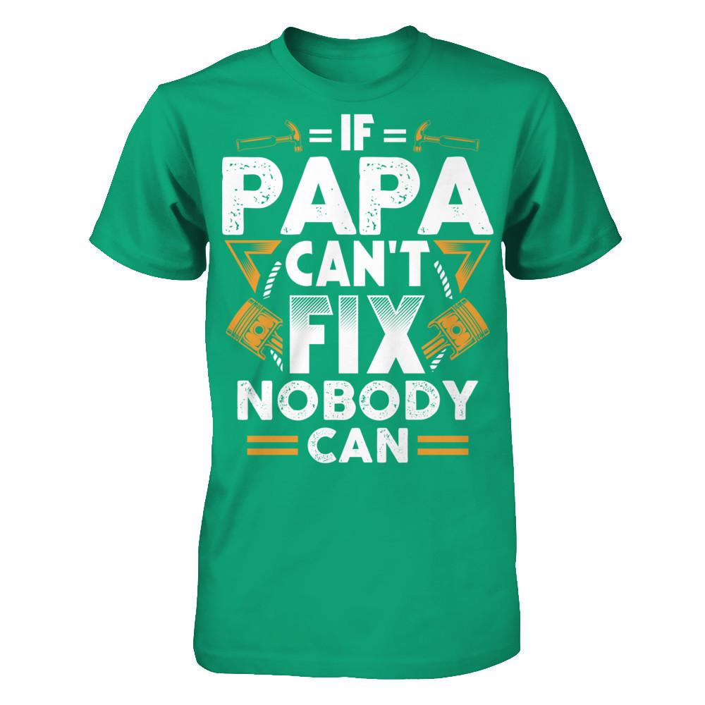 If Papa Can't Fix - Nobody Can T-shirt Gildan - Short Sleeve Tee Kelly Green