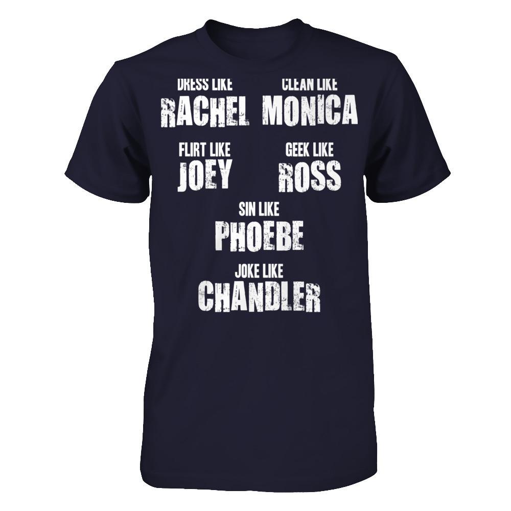 Dress Like Rachel, Clean Like Monica, Flirt Like Joey... T-shirt Next Level - Unisex Fitted Tee Midnight Navy